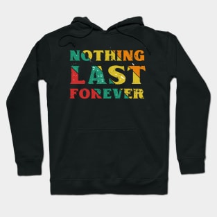 Nothing Last Forever Hoodie